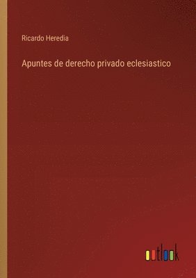 Apuntes de derecho privado eclesiastico 1