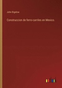 bokomslag Construccion de ferro-carriles en Mexico.
