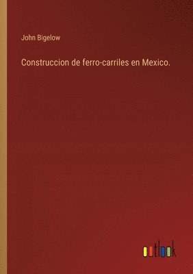 bokomslag Construccion de ferro-carriles en Mexico.