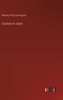 Mariano Pina Domínguez - Curarse en salud, Inbunden