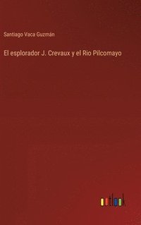 bokomslag El esplorador J. Crevaux y el Rio Pilcomayo