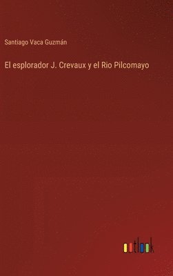 bokomslag esplorador J. Crevaux y el Rio Pilcomayo