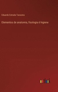 bokomslag Elementos de anatomia, fisologia é higiene