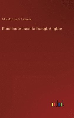 Elementos de anatomia, fisologia  higiene 1