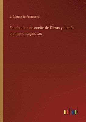 bokomslag Fabricacion de aceite de Olivas y dems plantas oleaginosas