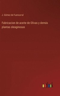 bokomslag Fabricacion de aceite de Olivas y dems plantas oleaginosas