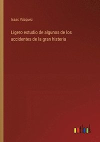 bokomslag Ligero estudio de algunos de los accidentes de la gran histeria