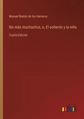 Manuel Bretón de Los Herreros, Manuel Bretón de los Herreros - No más muchachos, o, El solterón y la niña, Häftad
