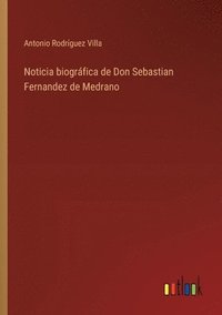 bokomslag Noticia biogrfica de Don Sebastian Fernandez de Medrano