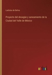 bokomslag Proyecto del desage y saneamiento de la Ciudad del Valle de Mxico