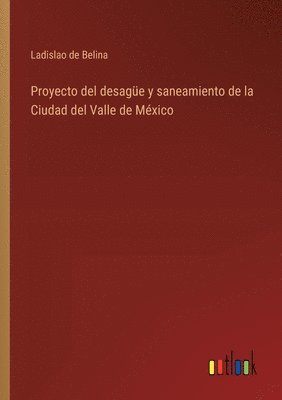 bokomslag Proyecto del desagüe y saneamiento de la Ciudad del Valle de México