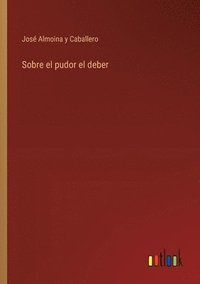 bokomslag Sobre el pudor el deber