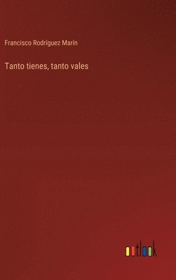 Francisco Rodríguez Marín - Tanto tienes, tanto vales, Inbunden