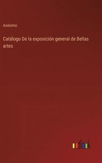 bokomslag Catlogo De la exposicin general de Bellas artes