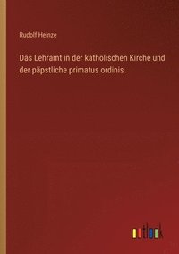 bokomslag Lehramt in der katholischen Kirche und der päpstliche primatus ordinis