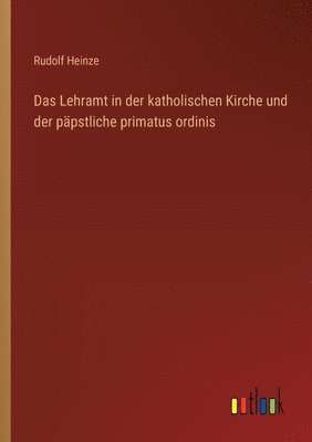 bokomslag Das Lehramt in der katholischen Kirche und der ppstliche primatus ordinis