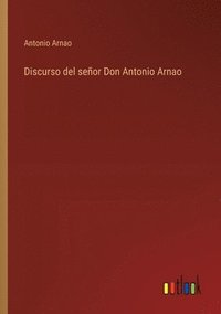 bokomslag Discurso del señor Don Antonio Arnao