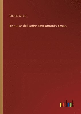 bokomslag Discurso del señor Don Antonio Arnao