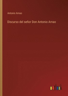 bokomslag Discurso del seor Don Antonio Arnao