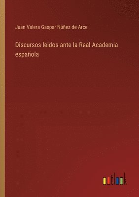 Juan Valera Gaspar Núñez de Arce - Discursos leidos ante la Real Academia española, Häftad