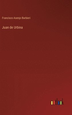 Francisco Asenjo Barbieri - Juan de Urbina, Inbunden