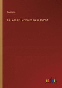 bokomslag La Casa de Cervantes en Valladolid