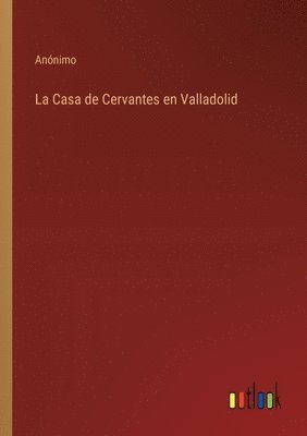 bokomslag La Casa de Cervantes en Valladolid