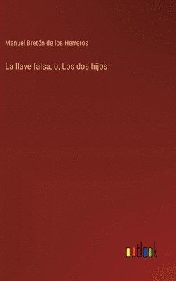 Manuel Bretón de Los Herreros, Manuel Bretón de los Herreros - llave falsa, o, Los dos hijos, Inbunden