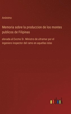 bokomslag Memoria sobre la produccion de los montes publicos de Filipinas