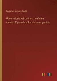 bokomslag Observatorio astronmico y oficina meteorolgica de la Repblica Argentina