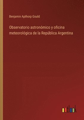 Observatorio astronmico y oficina meteorolgica de la Repblica Argentina 1