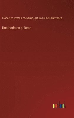 Arturo Gil de Santivañes, Francisco Pérez Echevarría - boda en palacio, Inbunden