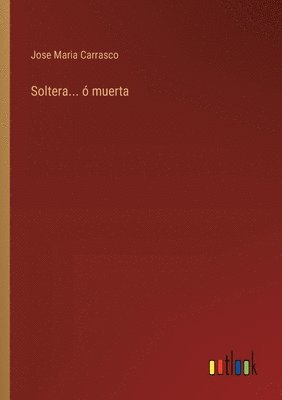 Jose Maria Carrasco - Soltera... ó muerta, Häftad