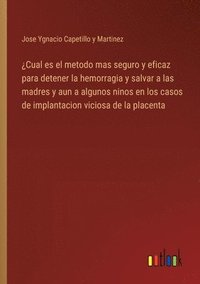bokomslag ¿Cual es el metodo mas seguro y eficaz para detener la hemorragia y salvar a las madres y aun a algunos ninos en los casos de implantacion viciosa de la placenta