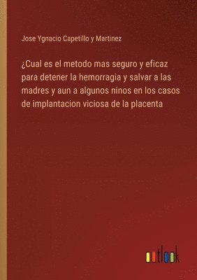 bokomslag ¿Cual es el metodo mas seguro y eficaz para detener la hemorragia y salvar a las madres y aun a algunos ninos en los casos de implantacion viciosa de la placenta