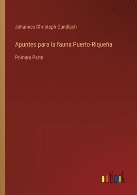 Apuntes para la fauna Puerto-Riqueña