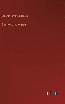 Eduardo Navarro Gonzalvo - Bueno como el pan, Inbunden