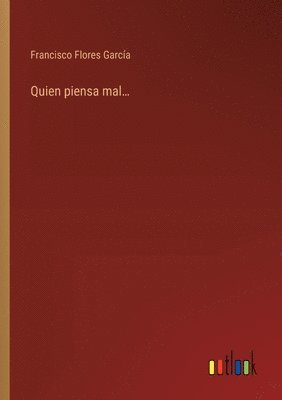 Francisco Flores García - Quien piensa mal..., Häftad