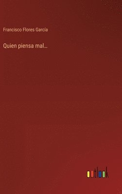 Francisco Flores García - Quien piensa mal..., Inbunden