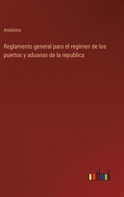 bokomslag Reglamento general para el regimen de los puertos y aduanas de la republica