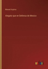bokomslag Alegato que en Defensa de Mexico