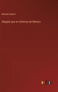 bokomslag Alegato que en Defensa de Mexico