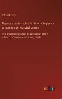 bokomslag Algunos apuntes sobre la historia, higiene y estadistica del Hospital Juarez