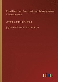 bokomslag Artistas para la Habana: juguete cómico en un acto y en verso