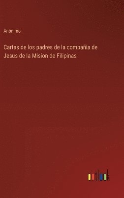 Cartas de los padres de la compaia de Jesus de la Mision de Filipinas 1