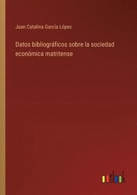 bokomslag Datos bibliogrficos sobre la sociedad econmica matritense