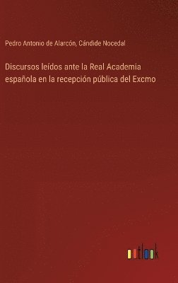 bokomslag Discursos ledos ante la Real Academia espaola en la recepcin pblica del Excmo
