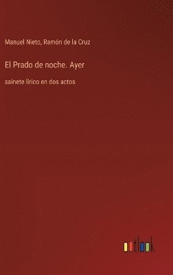 Manuel Nieto, Ramón de la Cruz - Prado de noche. Ayer, Inbunden