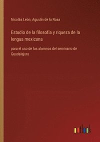bokomslag Estudio de la filosofia y riqueza de la lengua mexicana