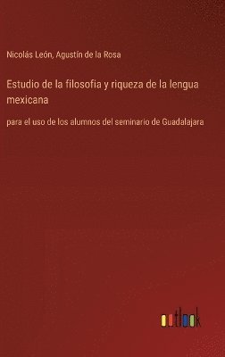 Nicolás León, Agustín de la Rosa, Agustín de la León, Nicolás - Estudio de la filosofia y riqueza de la lengua mexicana, Inbunden